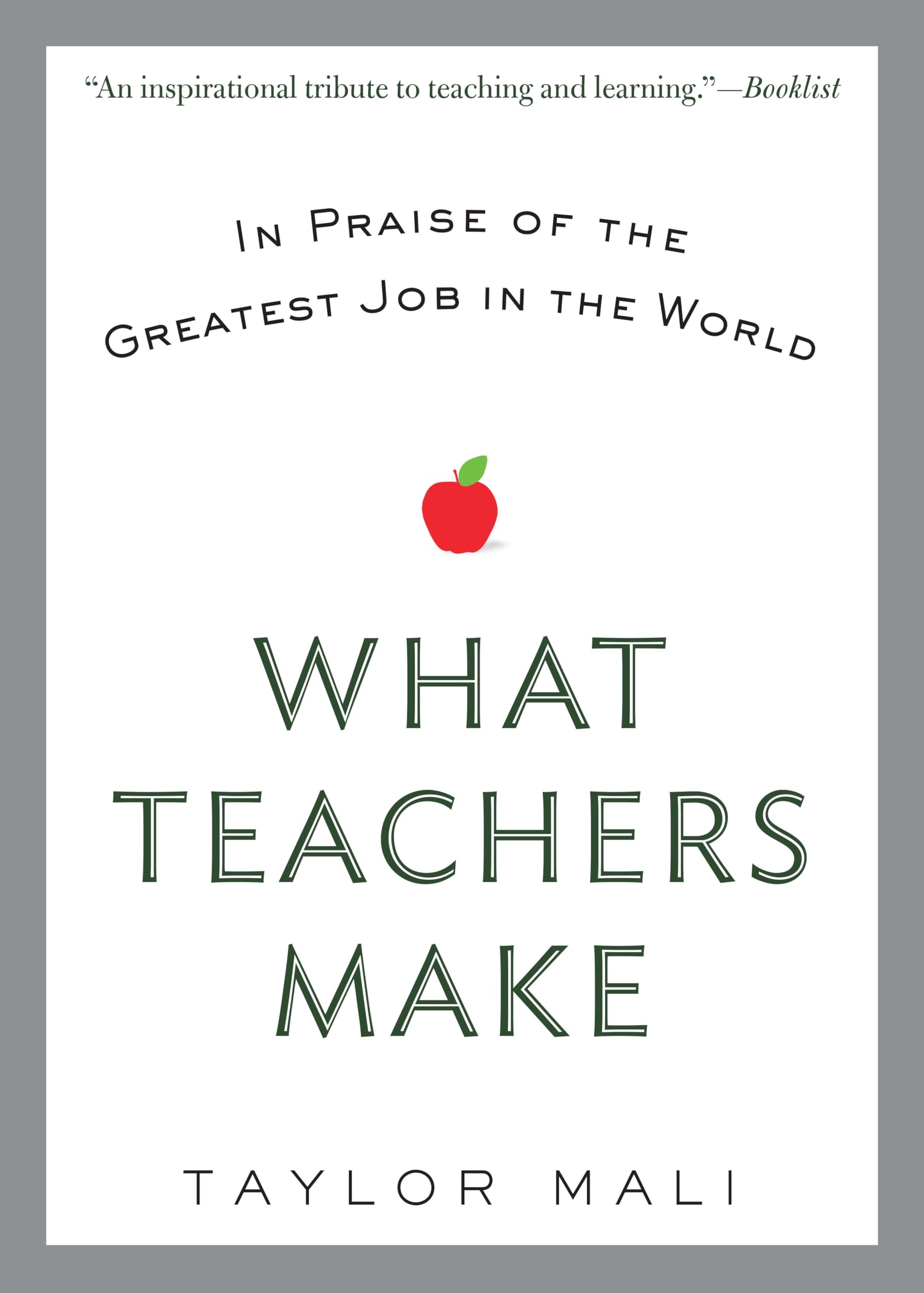 What Teachers Make: In Praise of the Greatest Job in the World