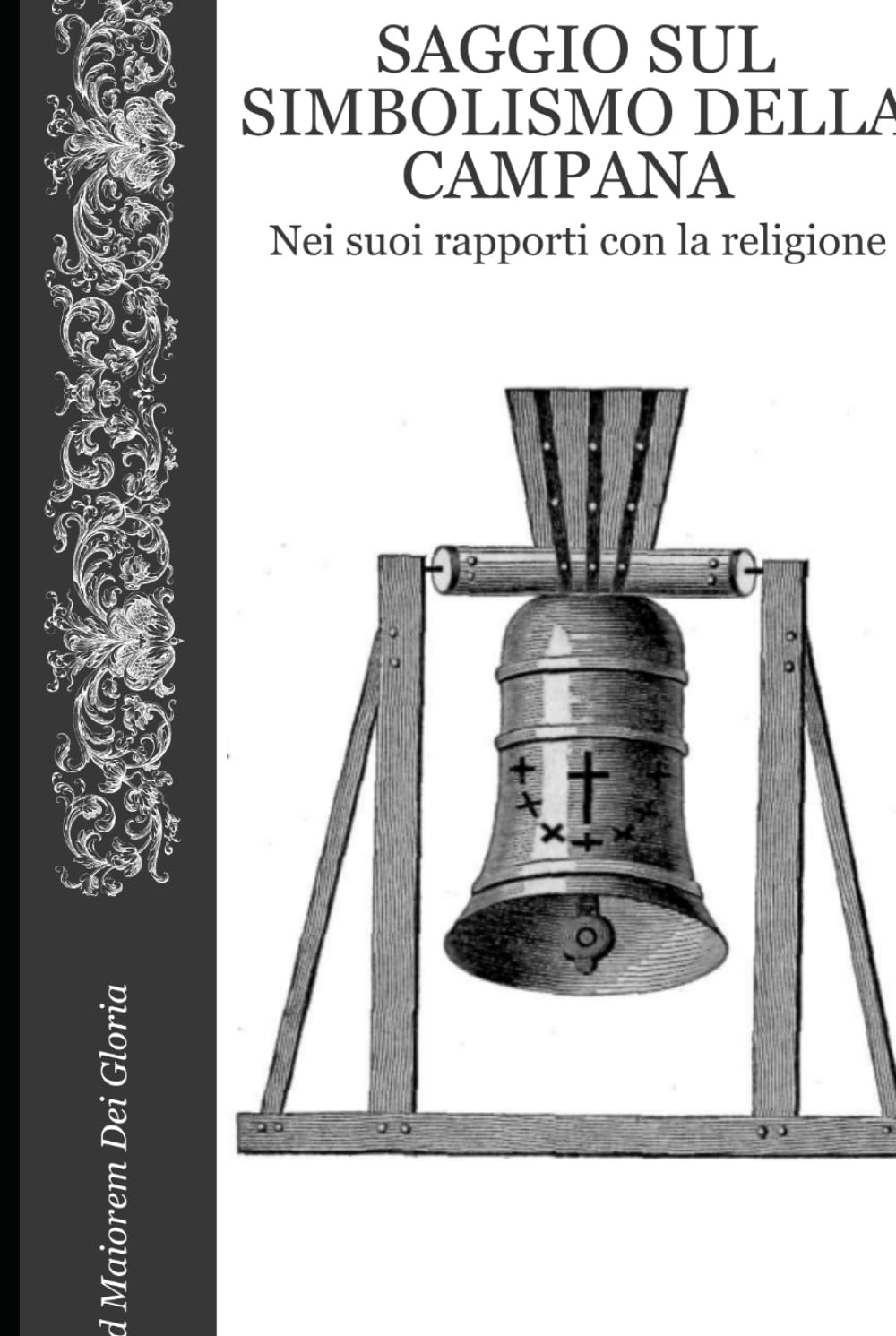Saggio Sul Simbolismo della Campana nei suoi rapporti con la religione (Ad Maiorem Dei Gloria)
