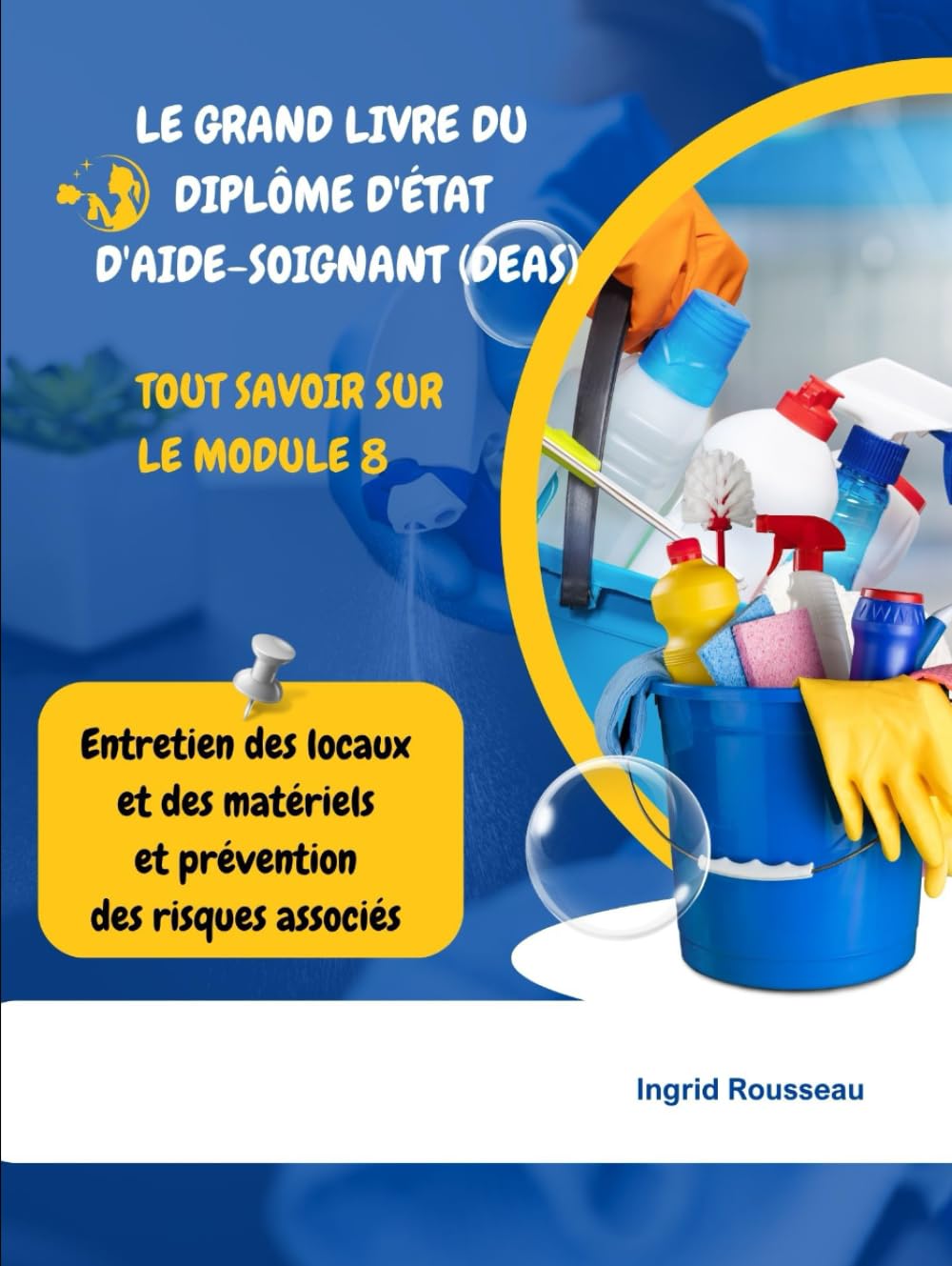 Le Grand Livre du diplôme d'État d'Aide-soignant (DEAS) Tout savoir sur le module 8: Entretien des locaux et des matériels et prévention des risques ... (Diplôme d’État – DEAS) avec Ingrid Rousseau)
