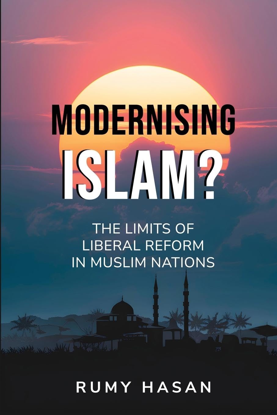 Modernising Islam? – The Limits of Liberal Reform in Muslim Nations