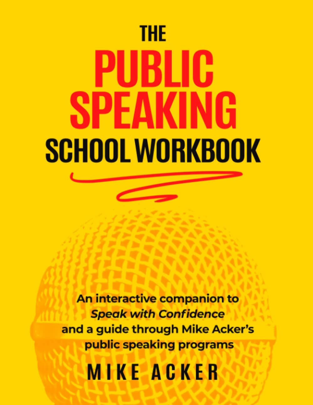 The Public Speaking School Workbook: An Interactive Companion to Speak with Confidence and a Guide Through Mike Acker's Public Speaking Programs