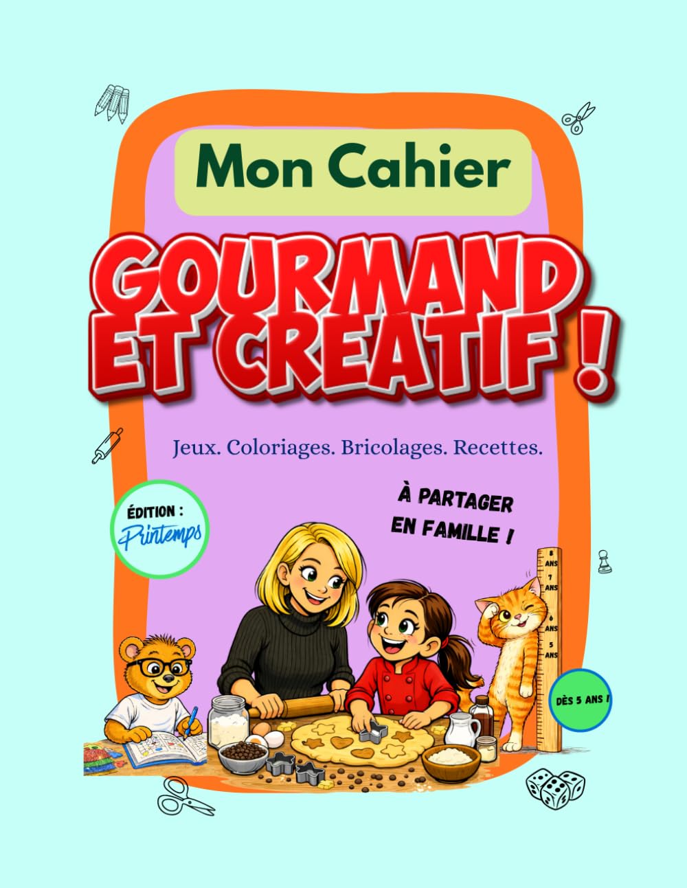 mon cahier gourmand et créatif: Jeux, bricolages, et recettes gourmandes à partager en famille - dès 5 ans.
