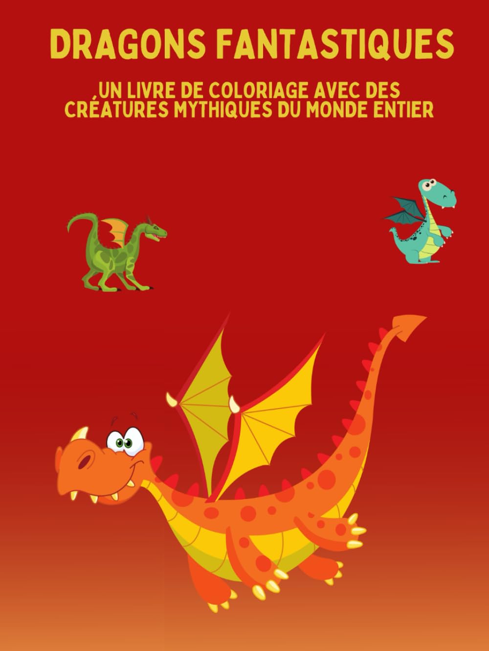 DRAGONS FANTASTIQUES: Un livre de coloriage avec des créatures mythiques du monde entier