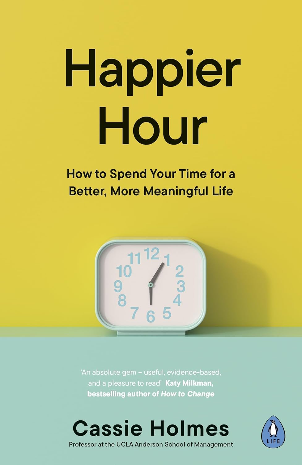 Happier Hour How to Spend Your Time for a Better, More Meaningful Life