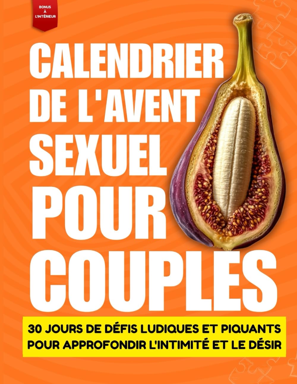 Calendrier de l'Avent érotique pour couples: 30 jours de défis ludiques et piquants pour approfondir l'intimité et le désir