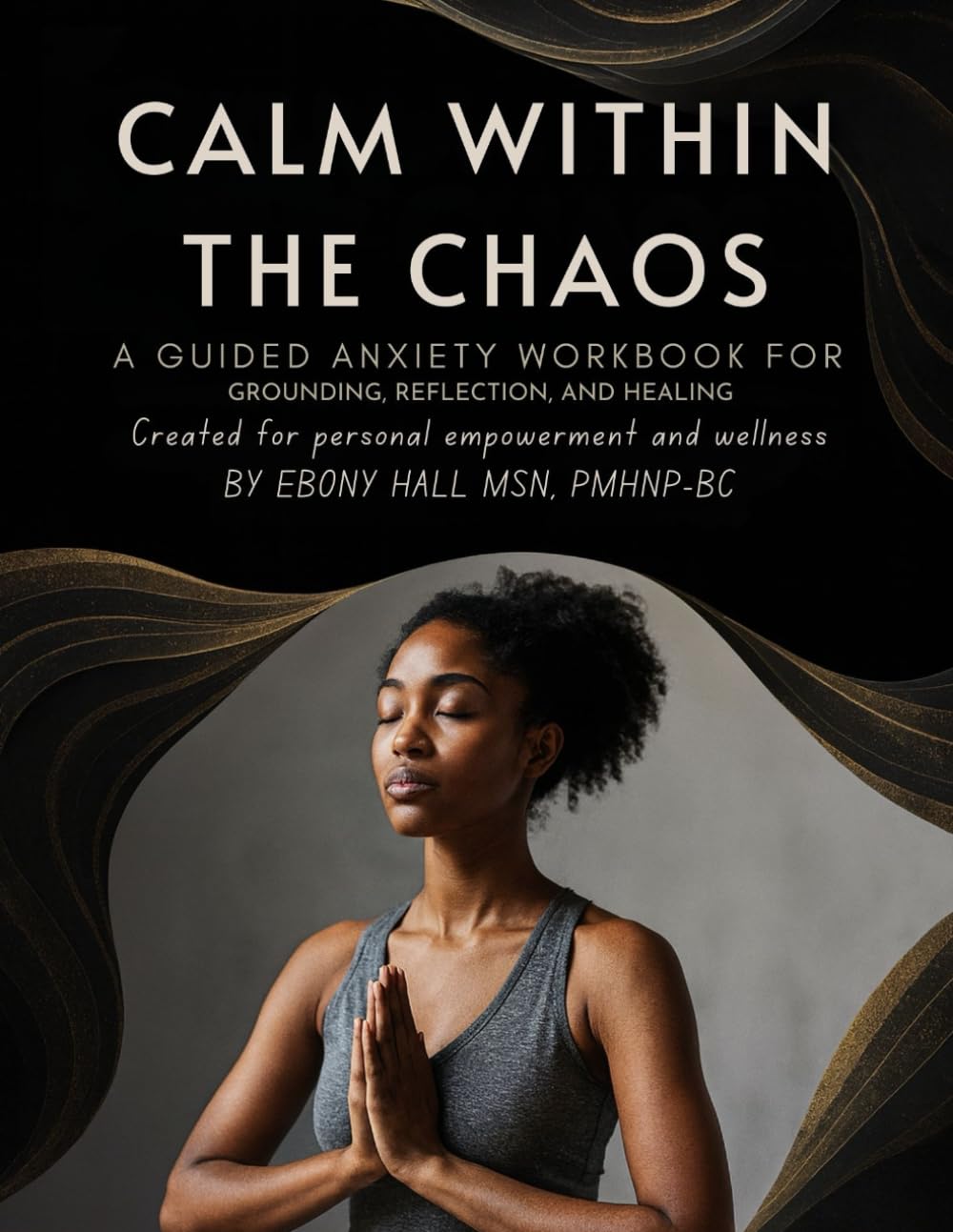 Calm Within The Chaos: A Guided Anxiety Workbook for Finding Peace, Clarity & Confidence