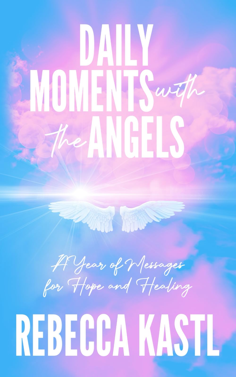 Daily Moments with the Angels: A Year of Messages for Hope and Healing