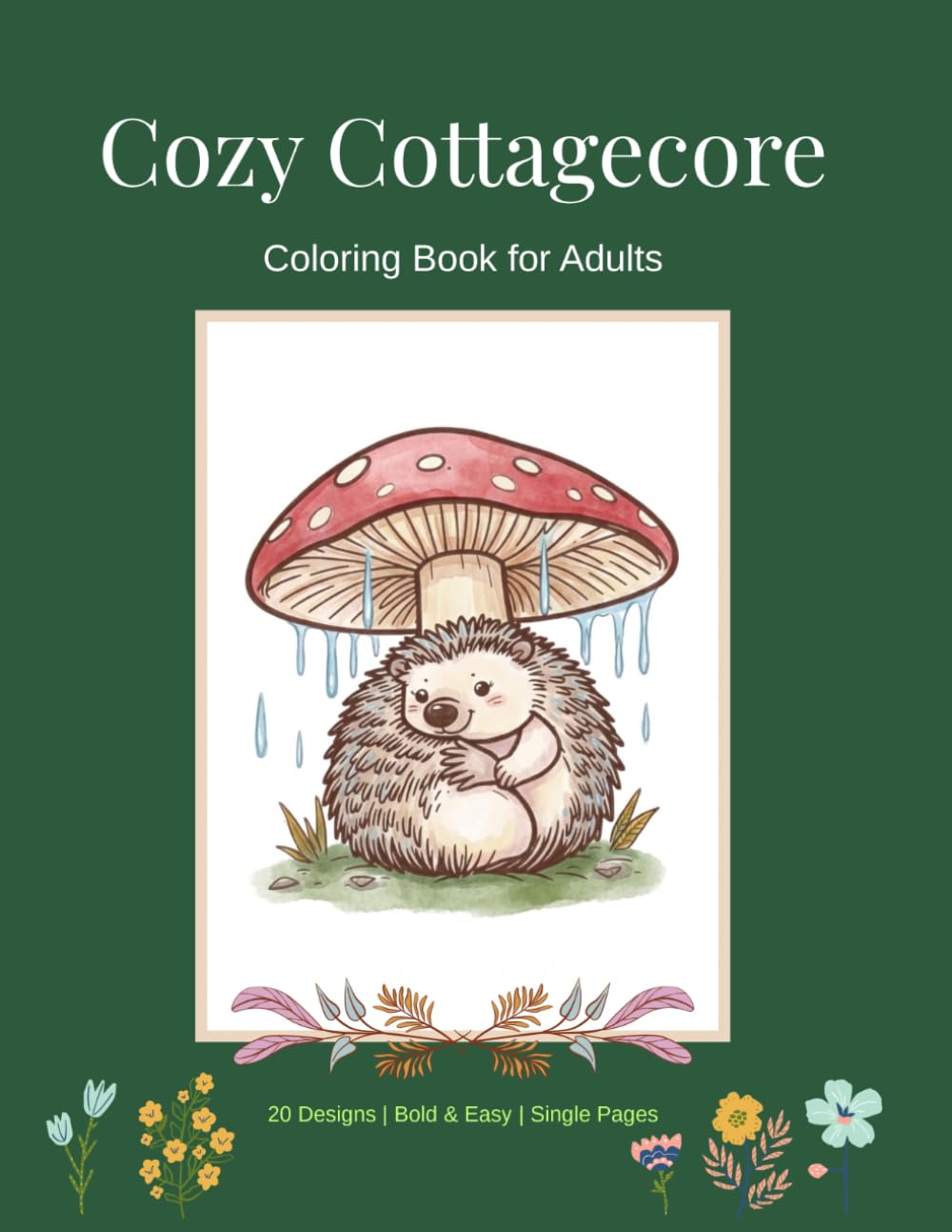Cozy Cottagecore – Coloring Book for Adults: 20 Bold & Easy Designs – Mushrooms, Forest Animals & Country Life