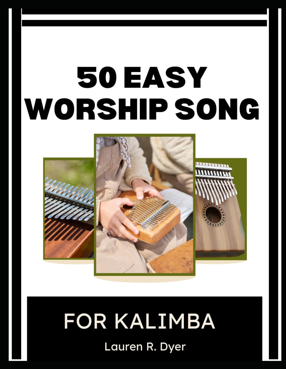 50 Easy Worship Songs For Kalimba: Play Simple Christian Hymns, Gospel Praise & Church Songs — Beginner-Friendly, Large Notes, Step-By-Step Practice