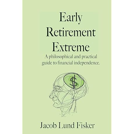 Early Retirement Extreme: Your Philosophical and Practical Guide to Achieving Financial Independence