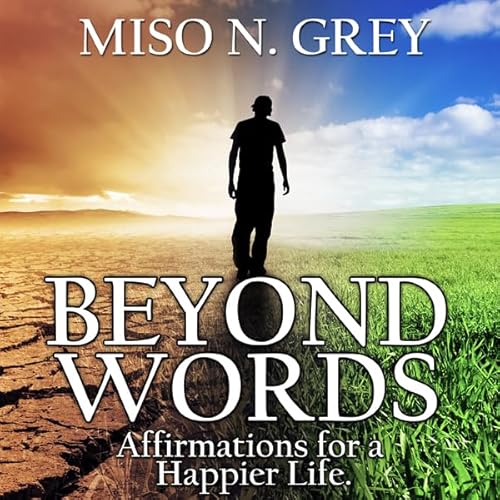 Beyond Words: Affirmations for a Happier Life Audiolivro Por Miso Grey capa