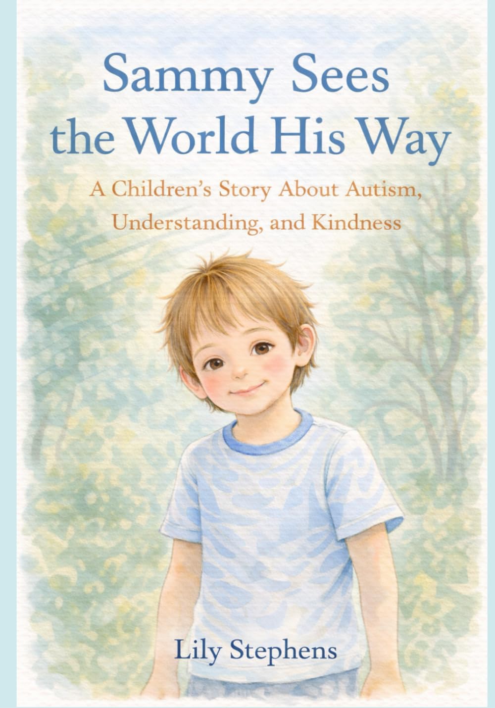 Sammy Sees the World His Way: A Children's Story about Autism, Understanding, and Kindness (The Sammy Series)