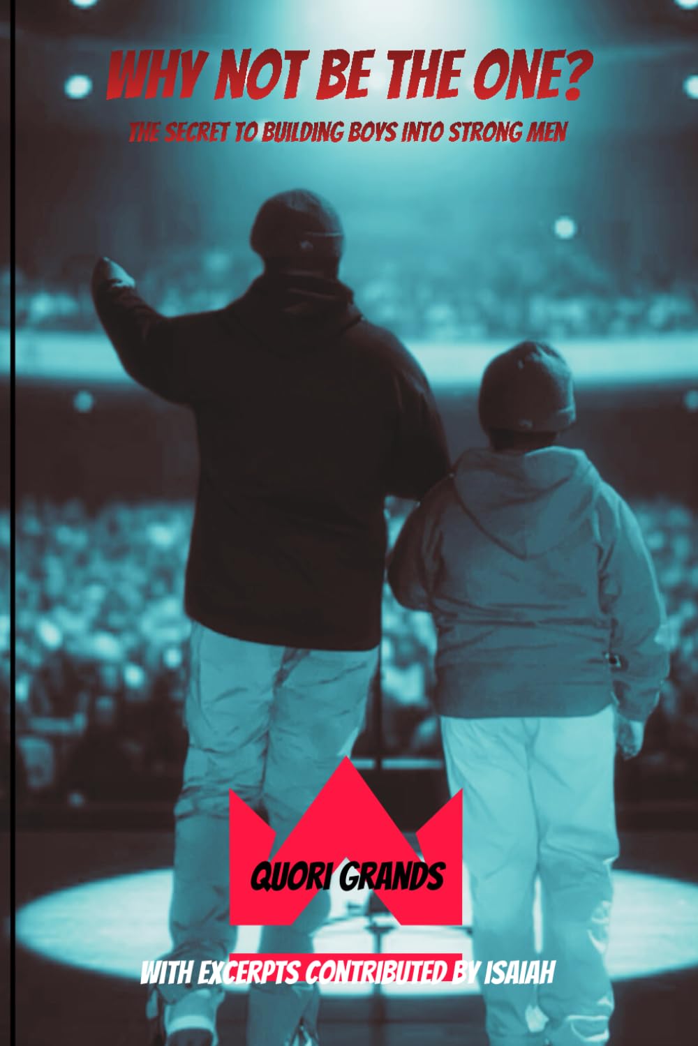Why Not Be the One?: The Secret to Building Boys into Strong Men