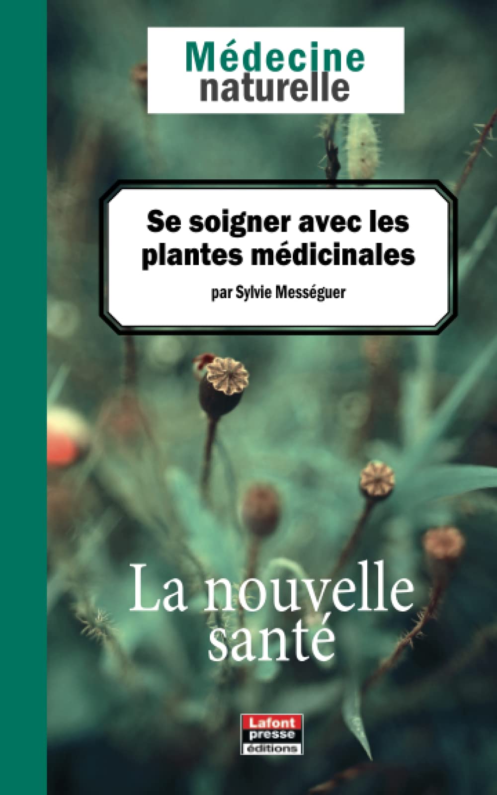 Médecine naturelle Se soigner avec les plantes médicinales (French Edition)
