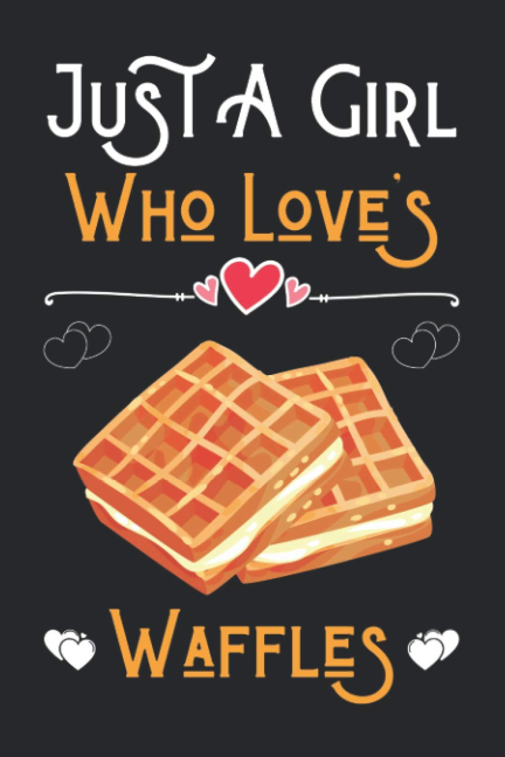 Just a Girl Who Loves Waffles: Cute Notebook for Waffles Lover Girl. Blank Lined Ruled diary for kids and women Who loves Waffles.