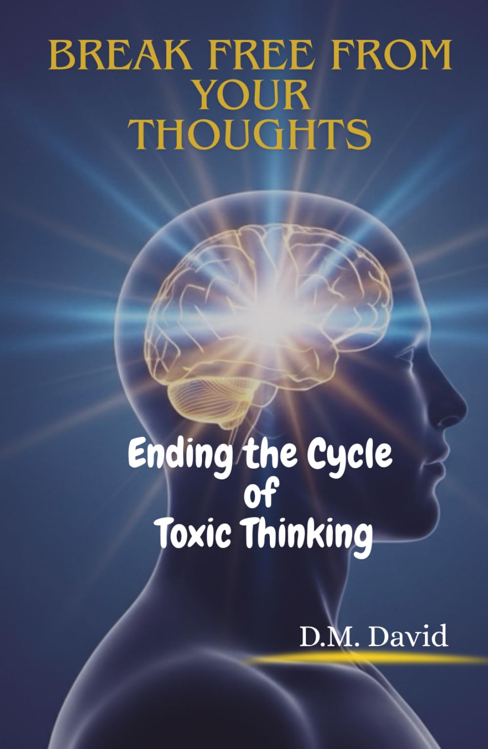 Break Free From Your Thoughts: Ending the Cycle of Toxic Thinking