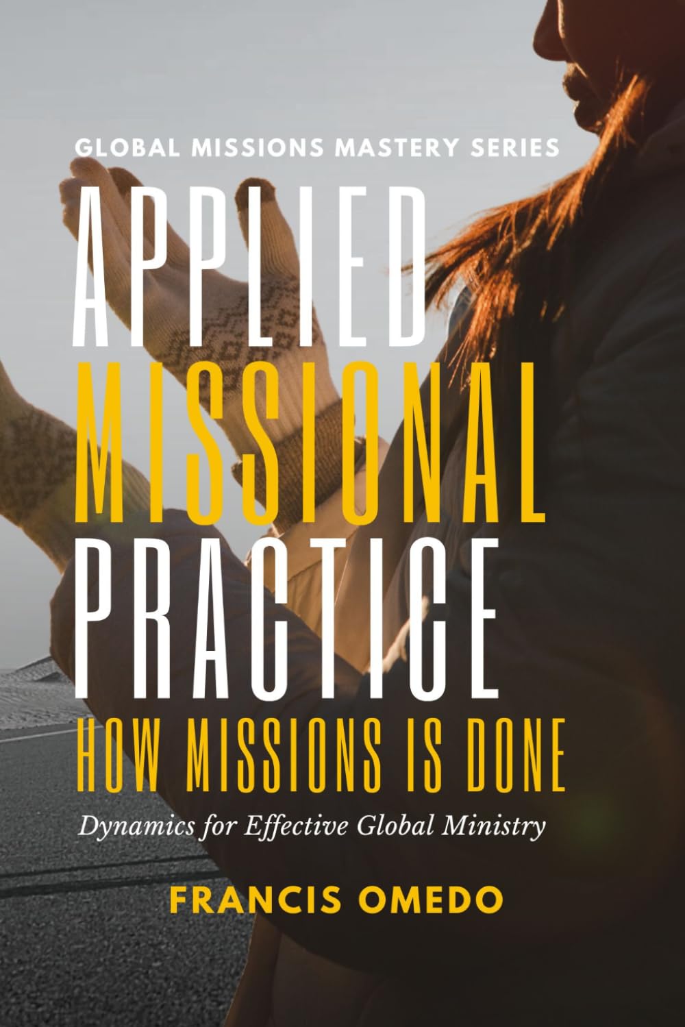 Applied Missional Practice: Dynamics for Effective Global Ministry