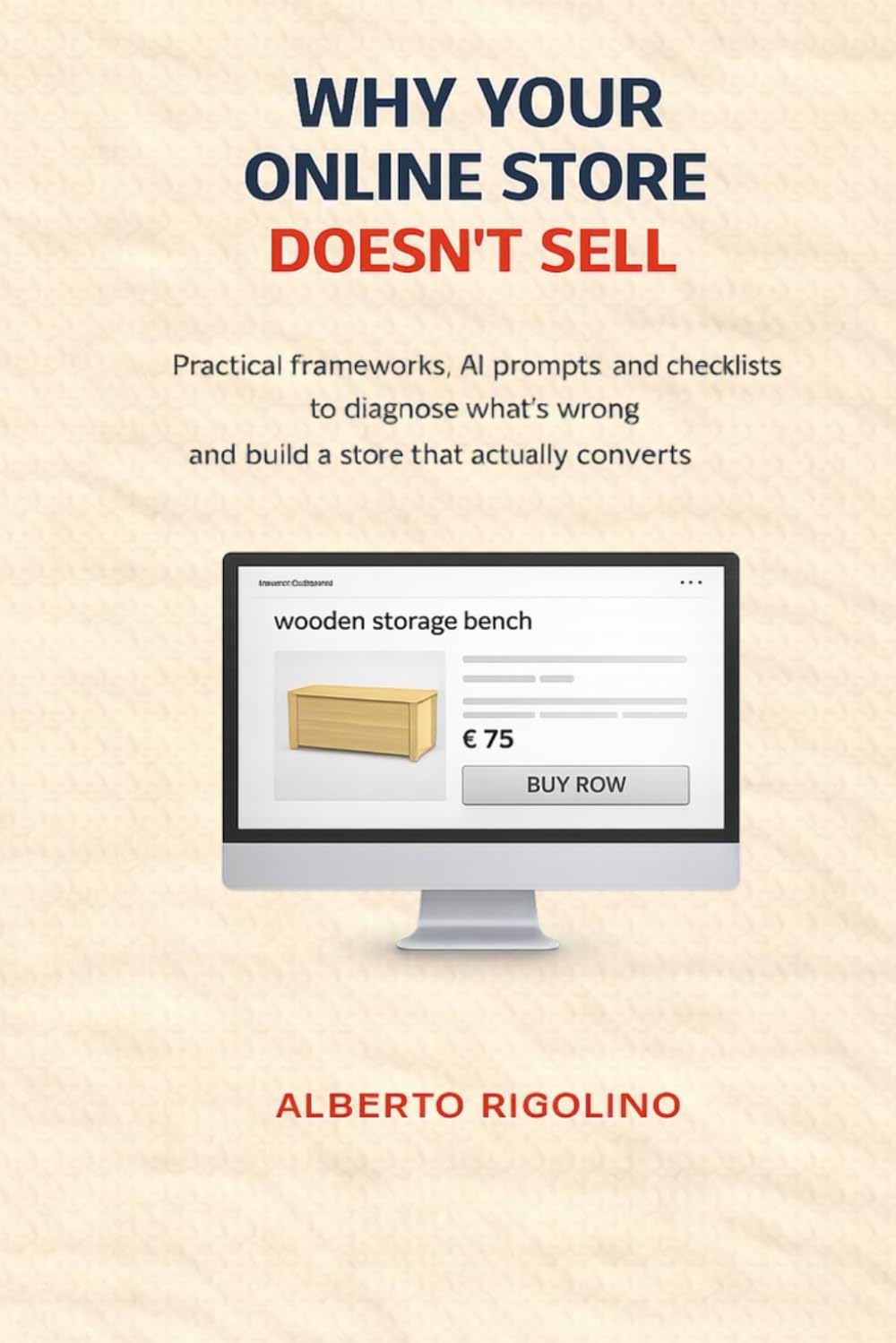 Why Your Online Store Doesn’t Sell: Practical frameworks, AI prompts, and checklists to diagnose what’s wrong and build a store that actually converts. (E-commerce Step By Step)