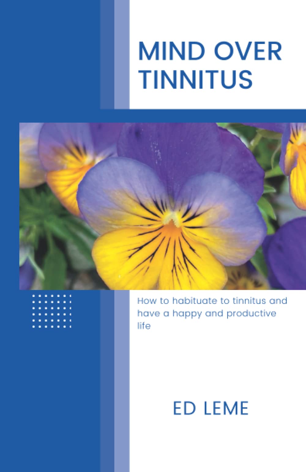 Mind over Tinnitus: How to habituate to tinnitus and have a happy and productive life