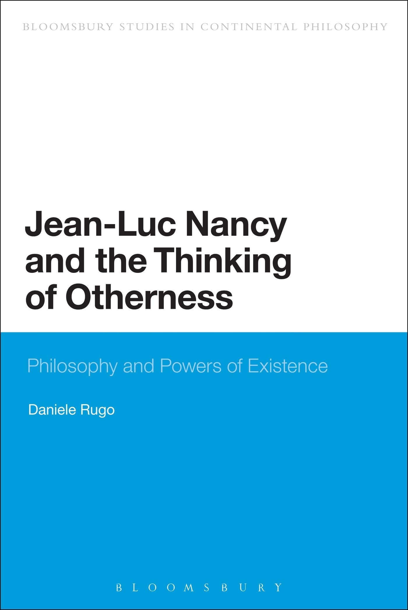 Jean-Luc Nancy and the Thinking of Otherness: Philosophy And Powers Of Existence (Bloomsbury Studies in Continental Philosophy)