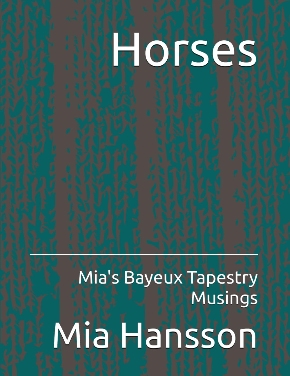 Horses: Mia's Bayeux Tapestry Musings