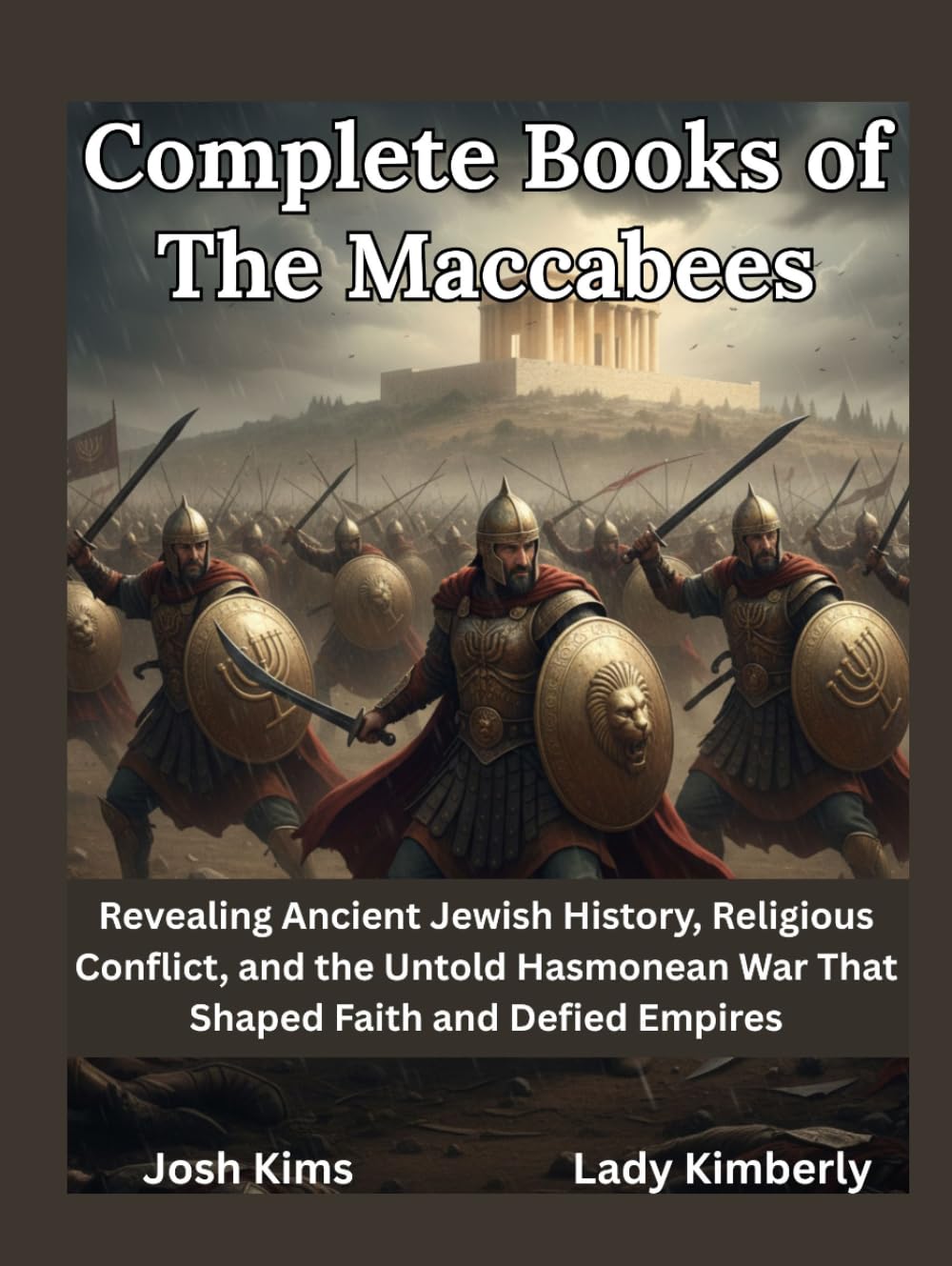Complete Books of The Maccabees: Revealing Ancient Jewish History, Religious Conflict, and the Untold Hasmonean War That Shaped Faith and Defied Empires