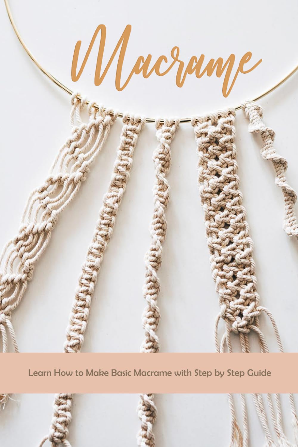 Macrame: Learn How to Make Basic Macrame with Step by Step Guide: Macrame Guide Paperback – October 24, 2020