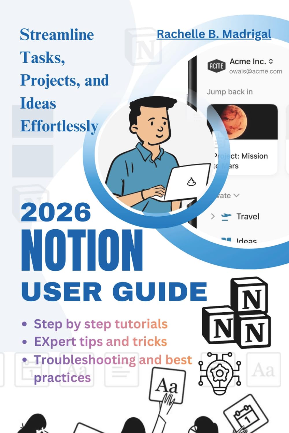 NOTION USER GUIDE: Streamline Tasks, Projects, and Ideas Effortlessly