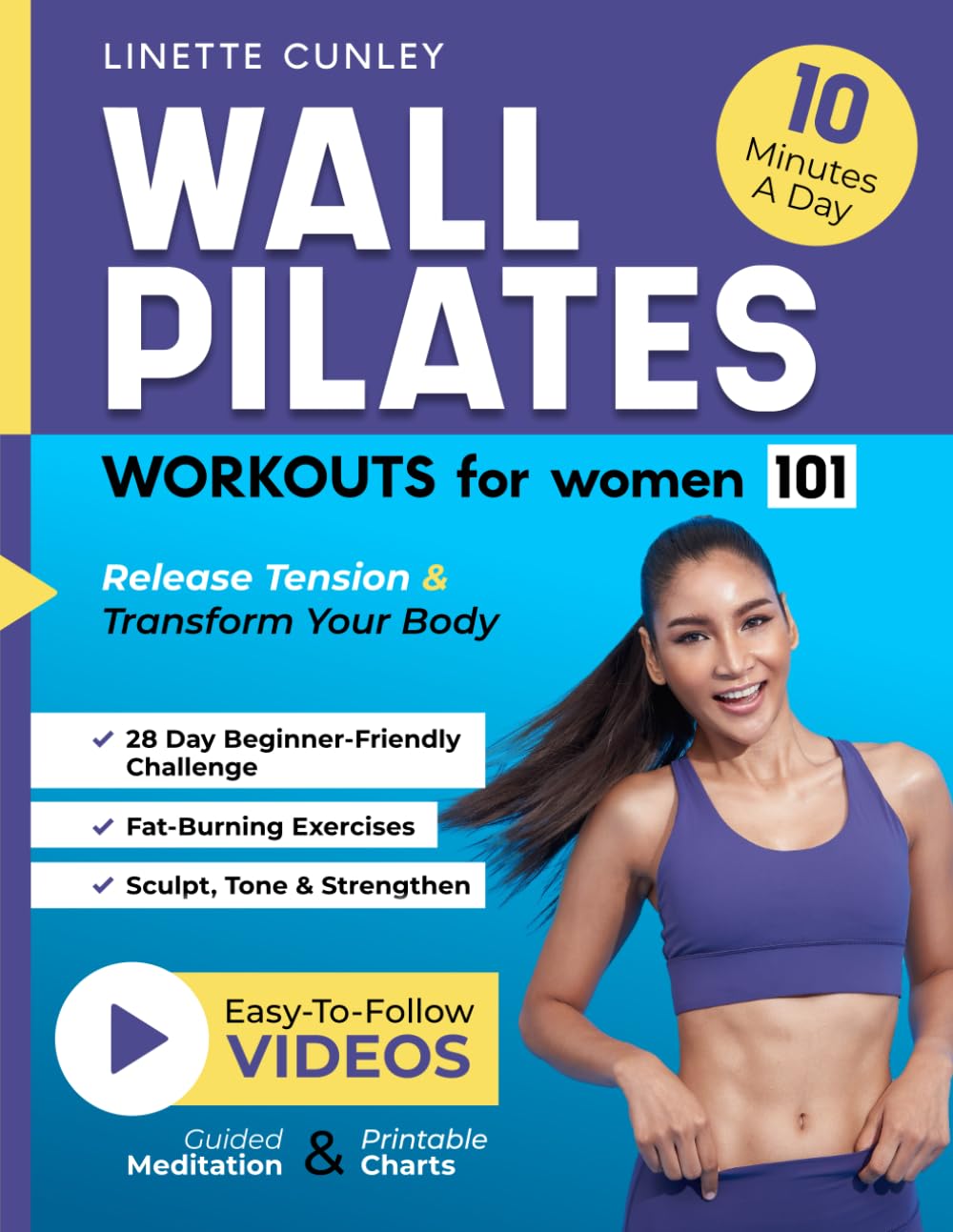 Wall Pilates Workouts for Women 101: Transform Your Body & Release Tension with 28 Days of Fun, Fat-Burning Exercises to Sculpt, Tone, & Strengthen in 10 Minutes a Day (Gentle Workout Books)