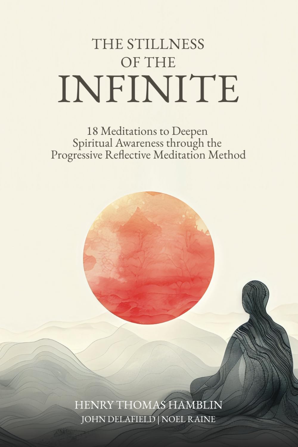The Stillness of the Infinite: 18 Meditations to Deepen Spiritual Awareness through the Progressive Reflective Meditation Method