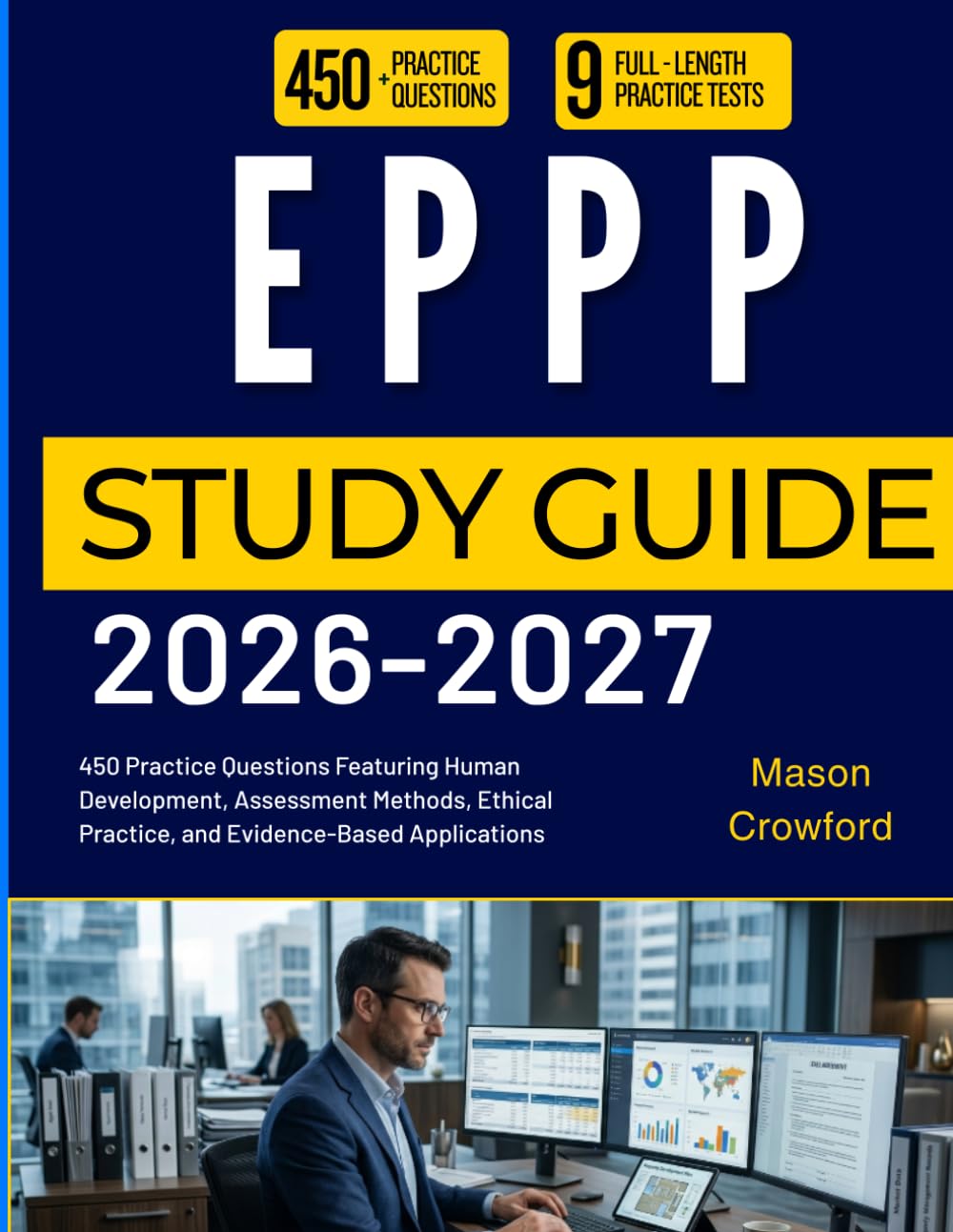 EPPP STUDY GUIDE 2026-2027: 450 Practice Questions Featuring Human Development, Assessment Methods, Ethical Practice, and Evidence-Based Applications