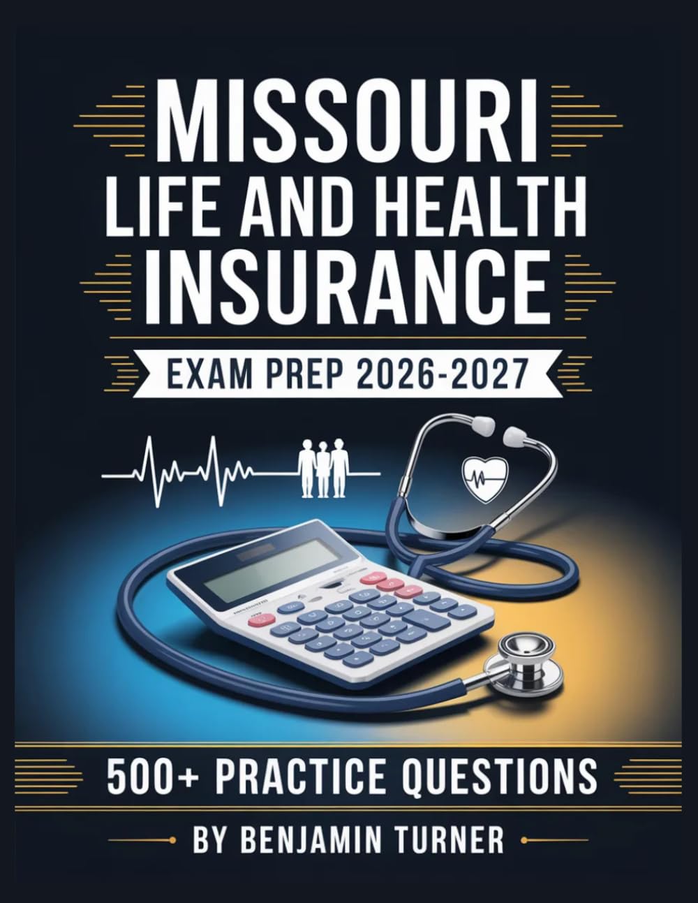 Missouri Life And Health Insurance Exam Prep 2026-2027: Structured Preparation Guide with Practice Tests and Step-by-Step Solutions
