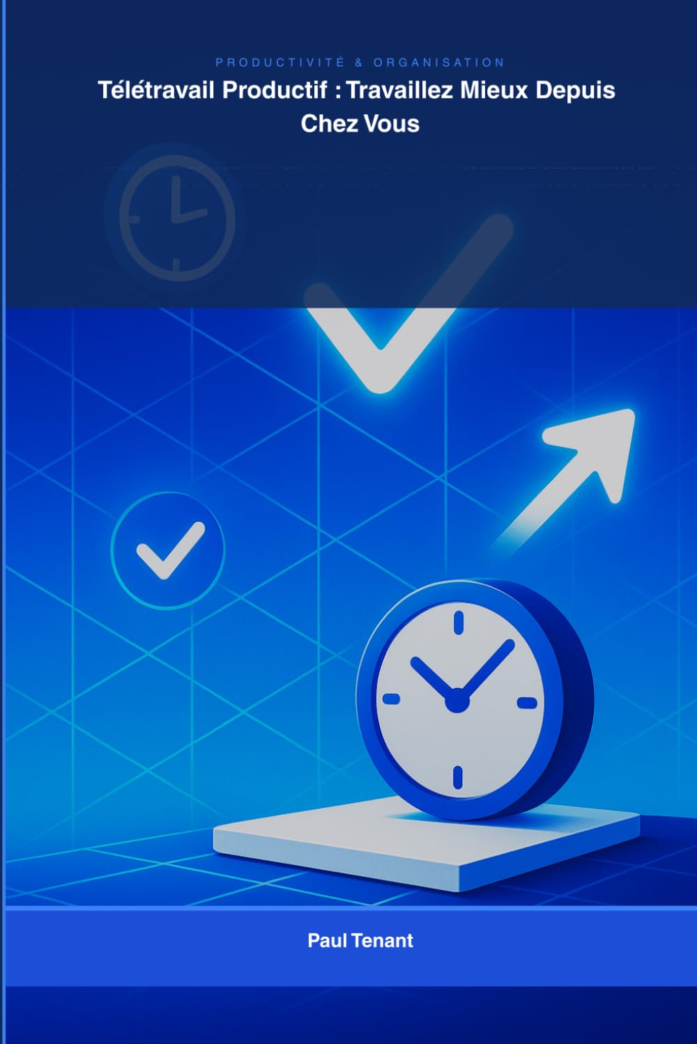 Télétravail Productif : Travaillez Mieux Depuis Chez Vous