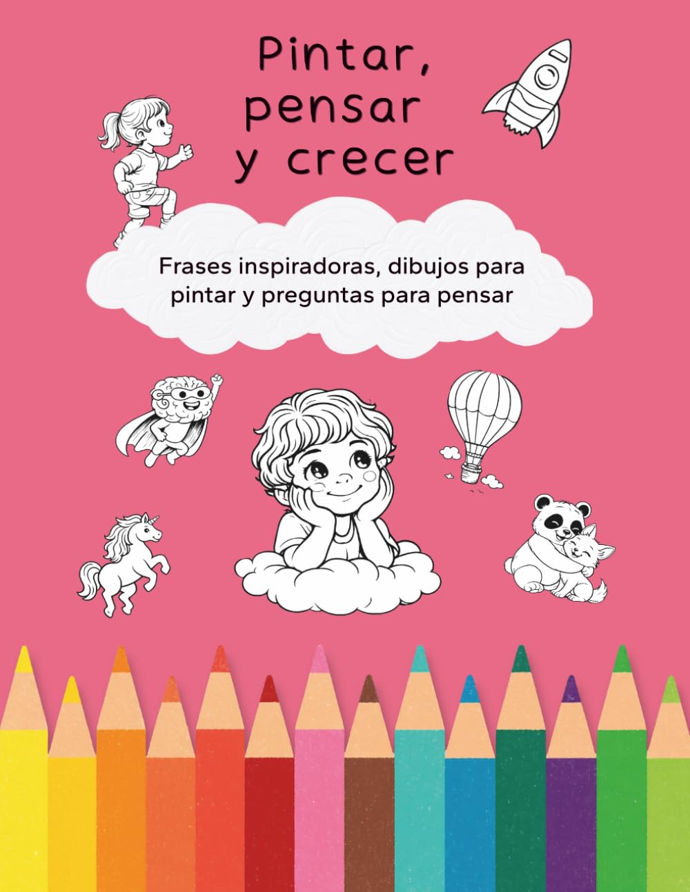 Pintar, pensar y crecer: Frases inspiradoras, dibujos para pintar y preguntas para pensar