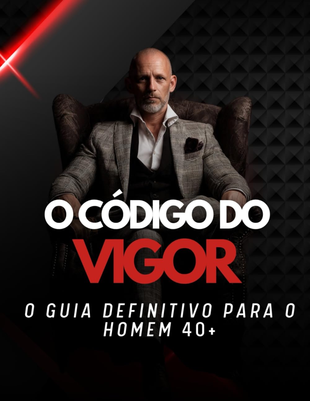O Código do Vigor: O Guia Definitivo para o Homem 40+