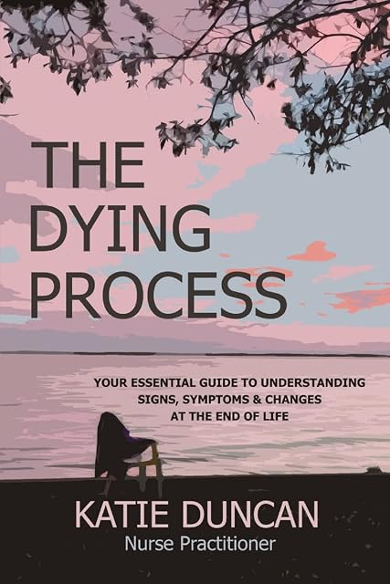 Portada de The Dying Process: Your Essential Guide To Understanding Signs, Symptoms & Changes At The End Of Life