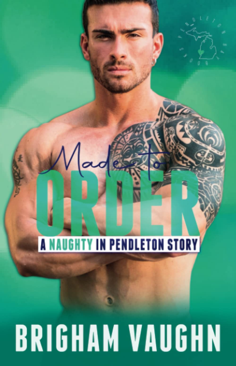 Made to Order: A Small Town Kinky M/M Romance (Naughty in Pendleton)