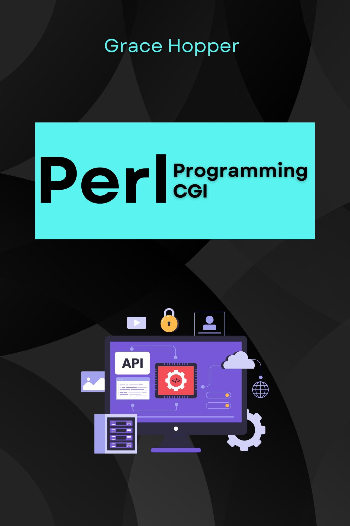 Perl programming CGI: Transform Your Web Apps into Dynamic Wonders in No Time (Perl Programming Language: for begnners, Perl Projects,Network Programming ... ,DBI,Deployment,Web Application Book 4)
