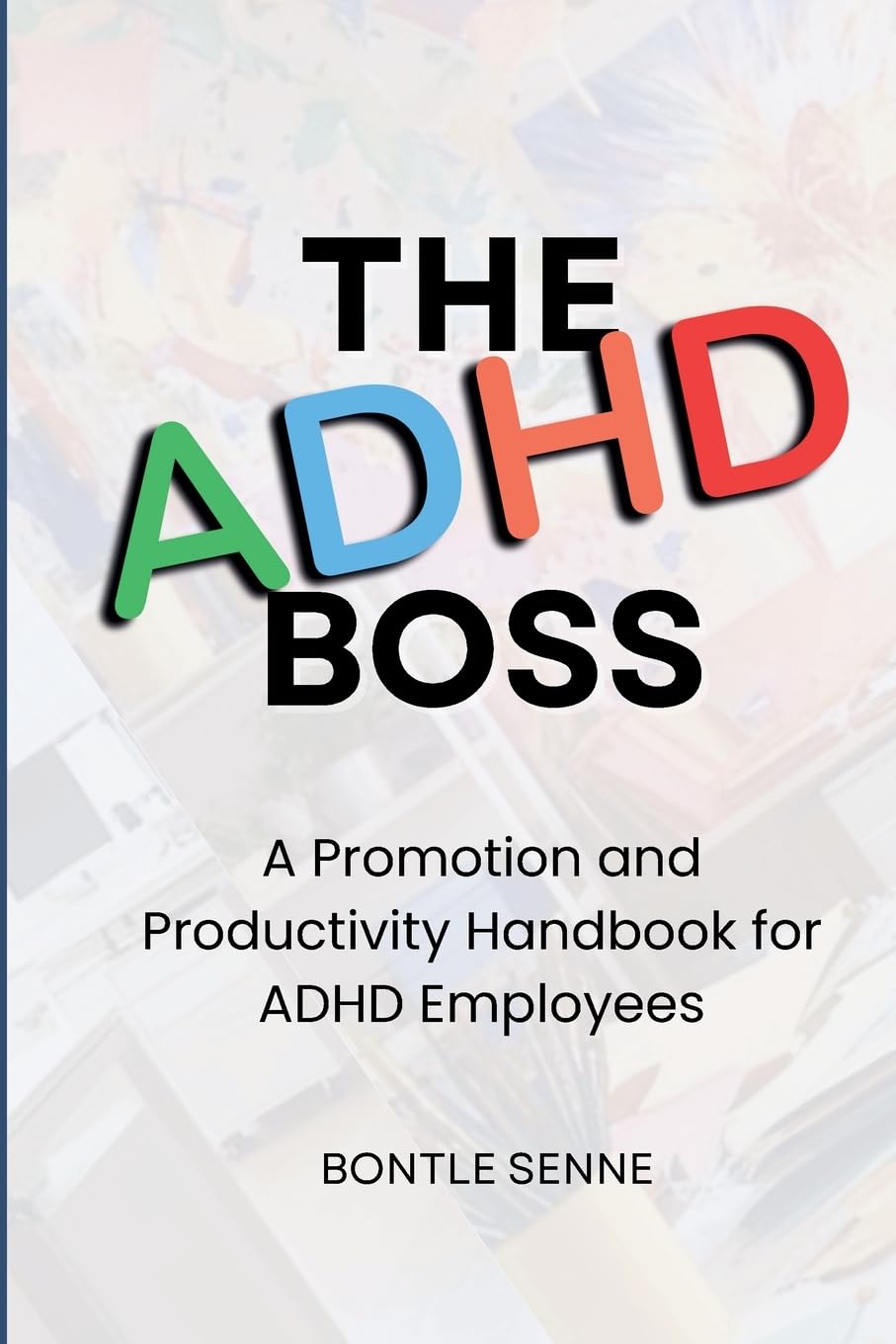 The ADHD Boss: A Productivity and Promotion Handbook for ADHD Employees