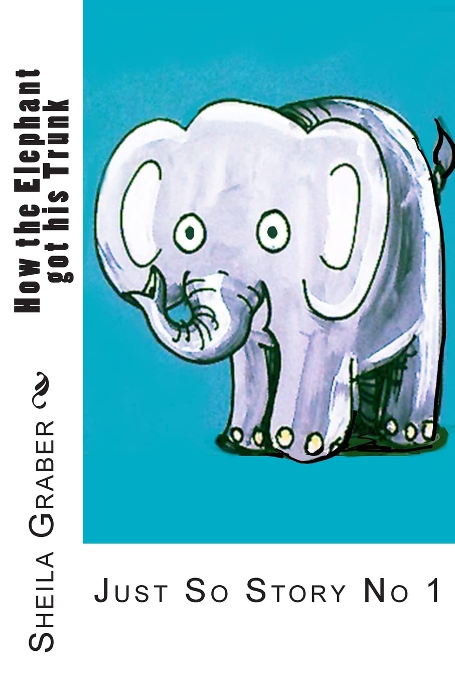How the Elephant got his Trunk: Just So Story No 1: Volume 1 (just So Stories)