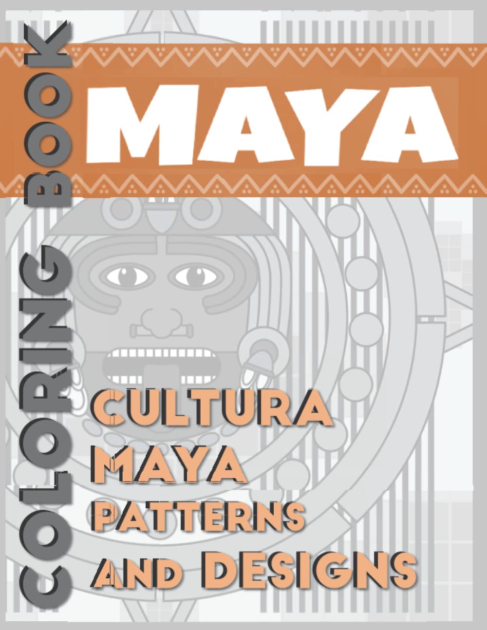 CULTURA MAYA DESIGNS AND PATTERNS: COLORING BOOK (MAYA CIVILIZATION)
