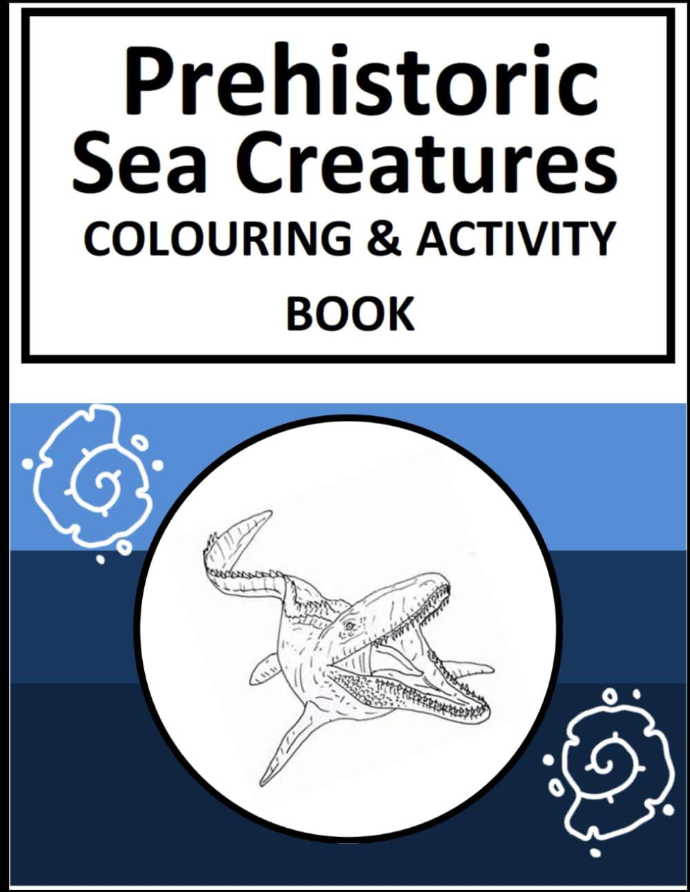 Prehistoric sea creatures colouring book: sea dinosaurs