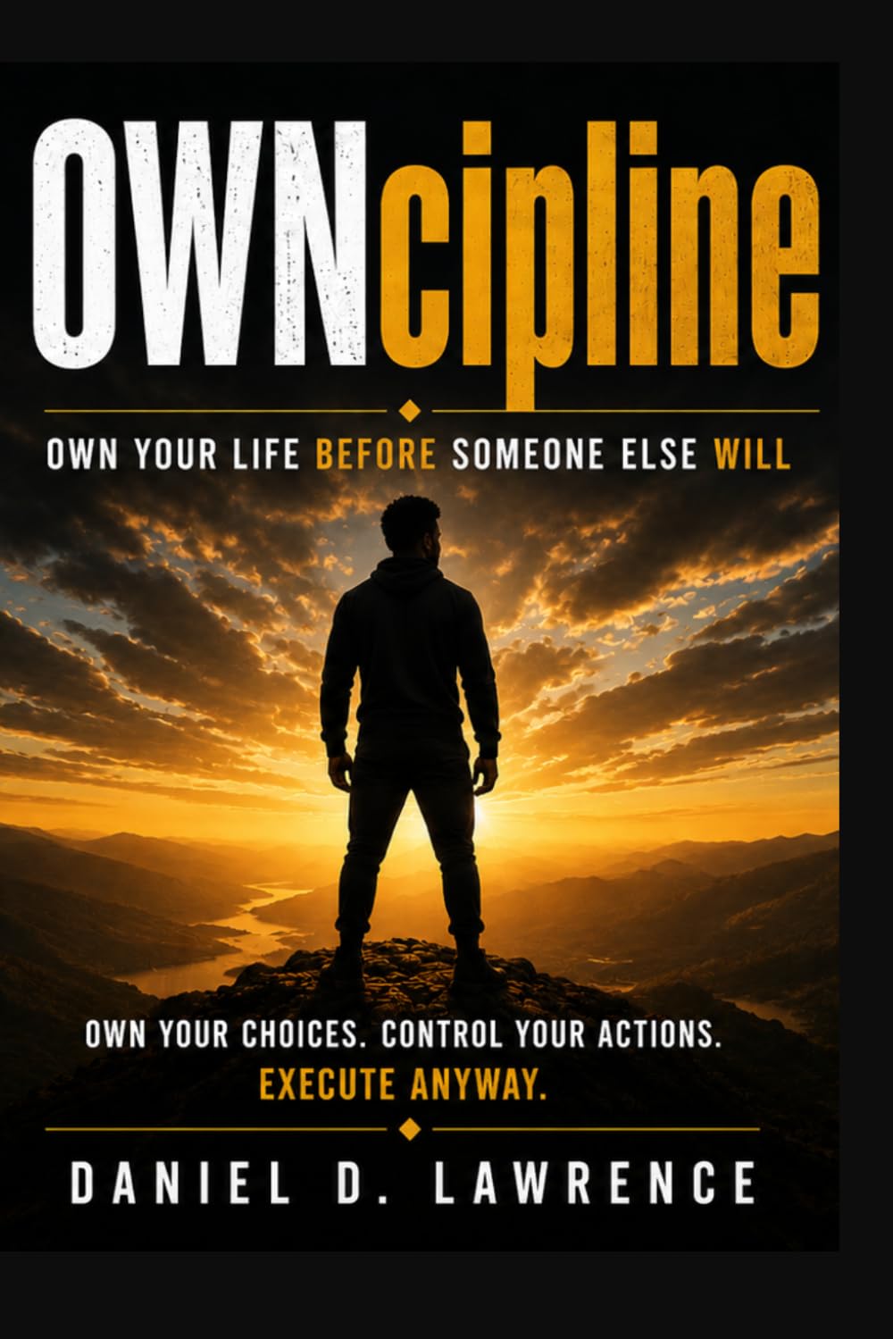OWNcipline: Own Your Life Before Someone Else Will