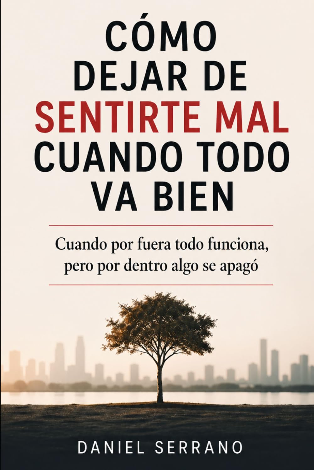 Cómo Dejar de Sentirte Mal Cuando Todo Va Bien: Cuando por fuera todo funciona, pero por dentro algo se apagó