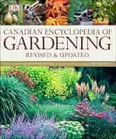 Canadian Encyclopedia of Gardening: DK: 9781553631958: Books