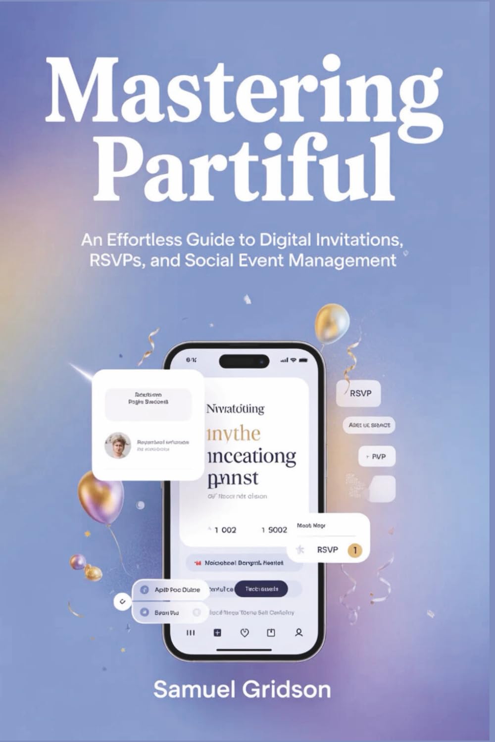 MASTERING PARTIFUL: An Effortless Guide to Digital Invitations, RSVPs, and Social Event Management
