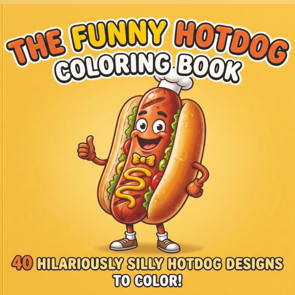 The funny hotdog coloring book: A Hilarious Coloring Book Filled with Funny Food Characters