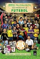 Guia Politicamente Incorreto do Futebol 8580449901 Book Cover