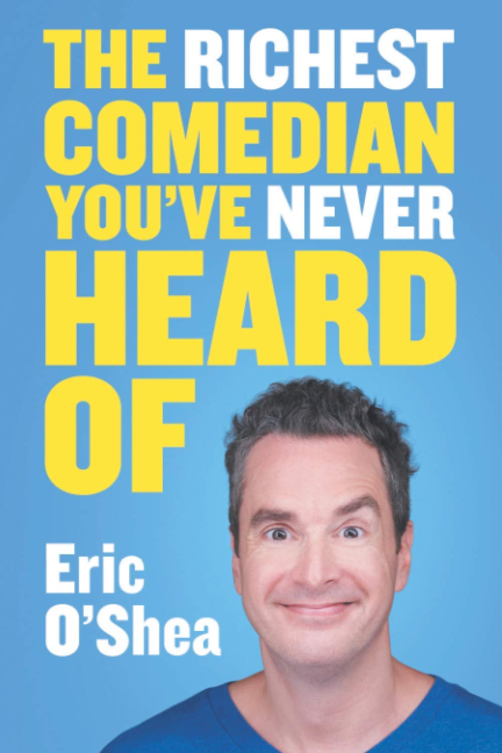 THE RICHEST COMEDIAN YOU’VE NEVER HEARD OF