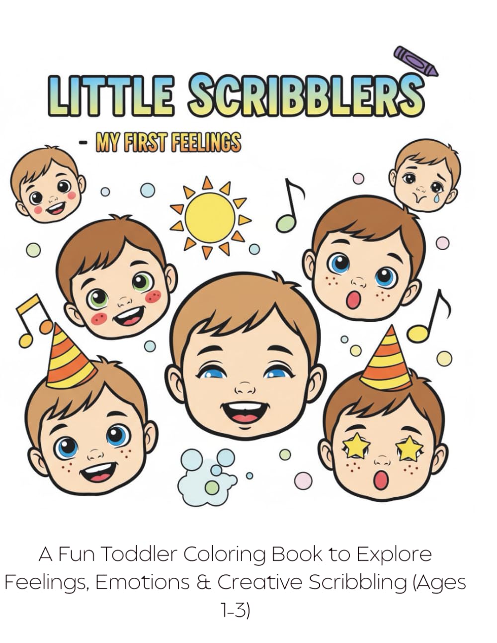 My First Feelings: A Fun Toddler Coloring Book to Explore Feelings, Emotions & Creative Scribbling (Ages 1–3) (Little Scribblers)